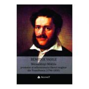 Wesselenzi Miklos, promotor al reformismului liberal maghiar din Transilvania (1796-1850) - Vasile Benedek