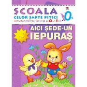 Aici sede-un iepuras (0-1 ani). Scoala celor sapte pitici