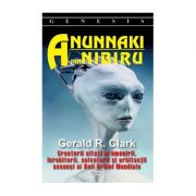 Anunnaki din Nibiru - Gerard R. Clark