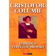 Cristofor Columb, povestea adevarata - Elbridge Streeter Brooks