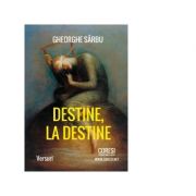 Destine la destine. Versuri - Gheorghe Sarbu