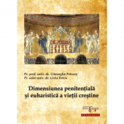 Dimensiunea penitentiala si euharistica a vietii crestine - Pr. prof. univ. dr. Gheorghe Petraru, Pr. asist. univ. dr. Liviu Petcu