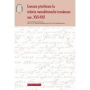 Izvoare privitoare la istoria monahismului romanesc, sec. XVI-XXI - Pr. lect. dr. Daniel Danielescu, Emilian-Iustinian Roman