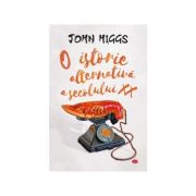 O istorie alternativa a secolului XX - John Higgs