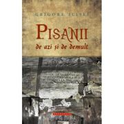 Pisanii de azi si de demult - Grigore Ilisei