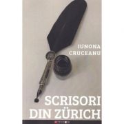 Scrisori din Zurich - Iunona Cruceanu