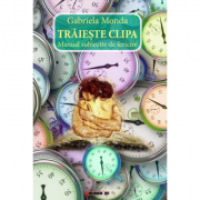 Traieste clipa! Manual subiectiv de fericire - Gabriela Monda