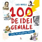 100 de idei geniale care au schimbat lumea - Luca Novelli