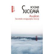 Avalon. Secretele emigrantilor fericiti - Bogdan Suceava