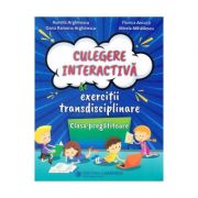 Culegere interactiva de exercitii transdisciplinare. Clasa pregatitoare - Aurelia Arghirescu