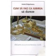 Cum sa faci ca iubirea sa dureze - Andrei Dragulinescu