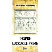 Despre lucrurile prime - Vasile Popa Homiceanu