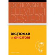 Dictionar de ghicitori. Dictionarul elevului destept - Tudor Colac