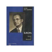 Europa. Scrieri si discursuri - Alcide de Gasperi