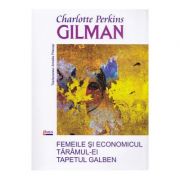 Femeile si economicul. Taramul-ei. Tapetul galben - Charlotte Perkins