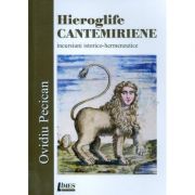 Hieroglife cantemiriene - incursiuni istorico-hermeneutice - Ovidiu Pecican