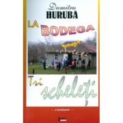 La Bodega. Tri Scheleti - Dumitru Huruba