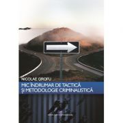 Mic indrumar de tactica si metodologie criminalistica - Nicolae Grofu