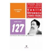 Minunata tacere a unui boier basarabean Vasile Stroescu (1845-1926) Ed. 2 - Constatin I. Stan