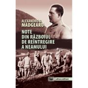 Note din razboiul de reintregire a neamului (editia a II-a, revazuta si adaugita) - Alexandru D. Madgearu