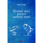 Povesti mici pentru oameni mari - Stela Iorga