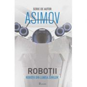 Robotii IV. Robotii din Lumea Zorilor - Isaac Asimov