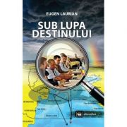 Sub lupa destinului - Eugen Laurian