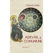 Adevar si comuniune - Adrian Lemeni