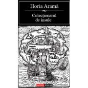 Colectionarul de insule - Horia Arama