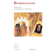 Da sange si ia Duh! Interviuri cu duhovnici ortodocsi - Pr. Dr. Nicolae Dascalu