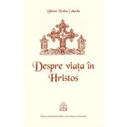 Despre viata in Hristos - Sfantul Nicolae Cabasila