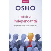 Osho. Mintea independenta. Invata sa traiesti viata in libertate - Osho International Foundation