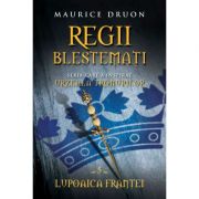 Regii Blestemati (volumul 5). Lupoaica Frantei - Maurice Druon