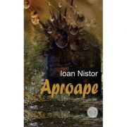 Aproape. Poeme - Ioan Nistor