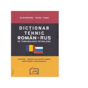 Dictionar tehnic roman-rus / rus-roman de terminologie petroliera - Alexandru Mihai Tosa