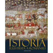 Istoria ilustrata a Romaniei - Ioan-Aurel Pop