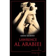 Lawrence al Arabiei. Bestseller. Biografii - David Murphy