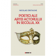 Poetici ale artei actorului in secolul XX - Nicolae Cristache