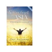 Seceris bogat in Asia. O autobiografie misionara - Paul Hattaway