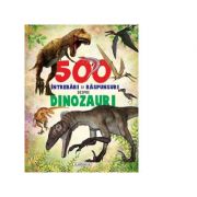 500 intrebari si raspunsuri despre dinozauri
