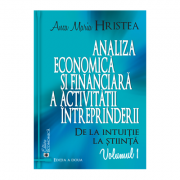 Analiza economica si financiara a activitatii intreprinderii. De la intuitie la stiinta, volumul 1. Editia a doua - Anca Maria Hristea