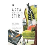 Arta de a trai fara stiri - Rolf Dobelli