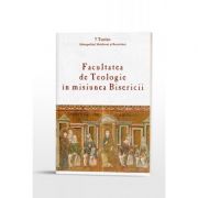 Facultatea de Teologie in misiunea Bisericii - Inaltpreasfintitul Teofan, Mitropolitul Moldovei si Bucovinei