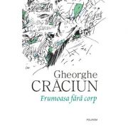 Frumoasa fara corp - Gheorghe Craciun