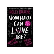 How Hard Can Love be? - Holly Bourne