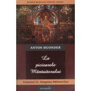 La picioarele Mantuitorului. Volumul 2. Noaptea Patimirilor - Anton Huonder