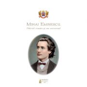 Mihai Eminescu, patriot roman si om universal