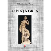 O viata grea - Mihai Cristian Pirvu