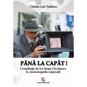 Pana la capat! - Contributii ale lui Sergiu Nicolaescu la cinematografia nationala - Cristian Luis Vasilescu