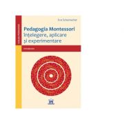 Pedagogia Montessori. Intelegere, aplicare si experimentare - Eva Schumacher